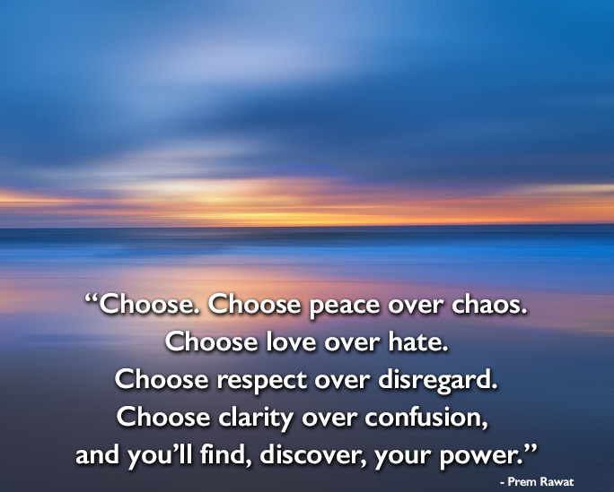Choose Choose Peace Over Chaos Choose Love… Prem Rawat
